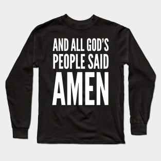 And All God's People Said Amen Long Sleeve T-Shirt